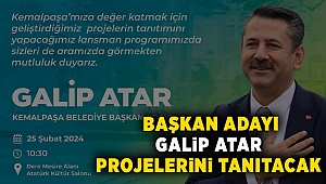 Kemalpaşa Belediye Başkan Adayı Galip Atar projelerini tanıtacak