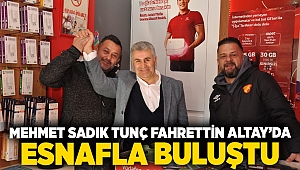 Mehmet Sadık Tunç Fahrettin Altay’da Esnafla buluştu