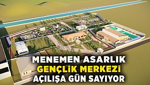 Menemen Asarlık Gençlik Merkezi açılışa gün sayıyor