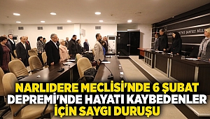 NARLIDERE MECLİSİ'NDE 6 ŞUBAT DEPREMİ'NDE HAYATI KAYBEDENLER İÇİN SAYGI DURUŞU