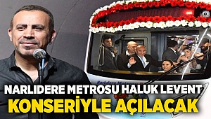 Narlıdere Metrosu Haluk Levent konseriyle açılacak