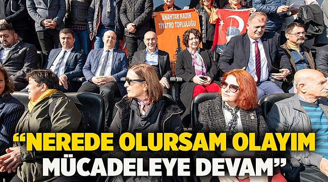 “Nerede olursam olayım mücadeleye devam”