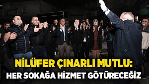 Nilüfer Çınarlı Mutlu: Her sokağa hizmet götüreceğiz