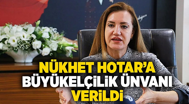 Nükhet Hotar'a büyükelçilik ünvanı verildi