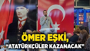 Ömer Eşki, “Atatürkçüler kazanacak”