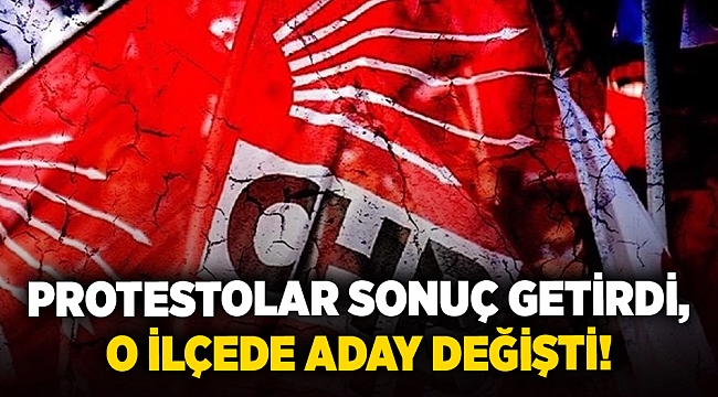 Protestolar sonuç getirdi, o ilçede aday değişti!