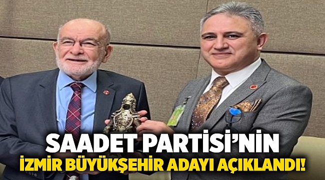 Saadet Partisi’nin İzmir Büyükşehir adayı açıklandı!