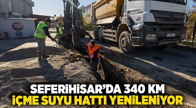 Seferihisar’da 340 km içme suyu hattı yenileniyor