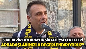 Suat Nezir'den adaylık sinyali: 