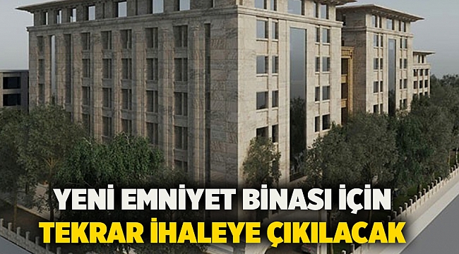 Yeni emniyet binası için tekrar ihaleye çıkılacak