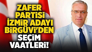 Zafer Partisi İzmir adayı Birgüvi'den seçim vaatleri!