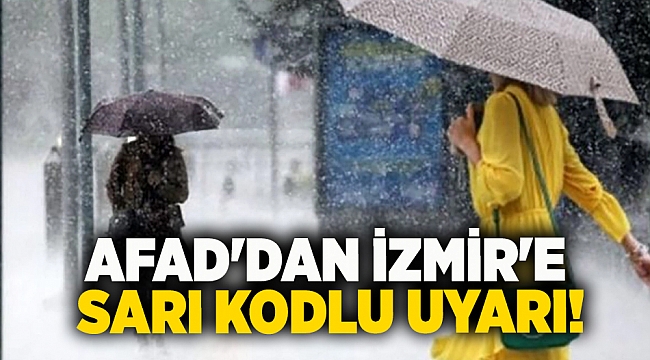 AFAD'dan İzmir'e sarı kodlu uyarı!