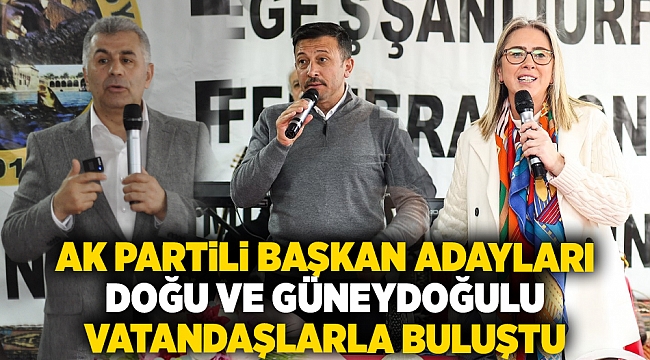 AK Partili Başkan Adayları Doğu ve Güneydoğulu Vatandaşlarla Buluştu