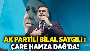 AK Partili Bilal Saygılı : Çare Hamza Dağ'da!