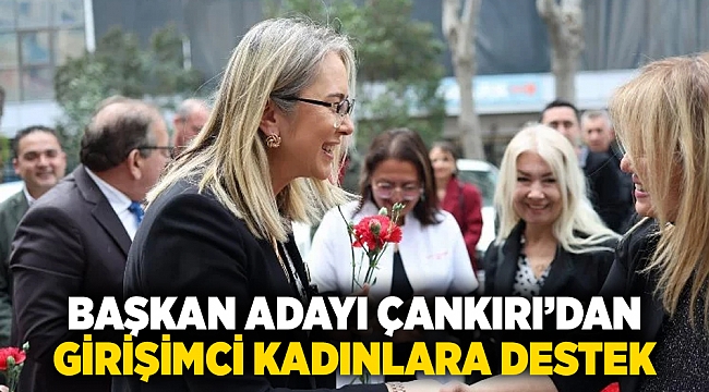 Başkan adayı Çankırı’dan girişimci kadınlara destek