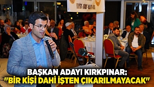 Başkan adayı Kırkpınar: 