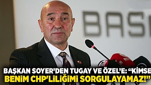 Başkan Soyer'den Tugay ve Özel'e yanıt: Kimse benim CHP'liliğimi sorgulayamaz!