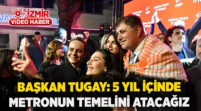 Başkan Tugay: 5 yıl içinde metronun temelini atacağız