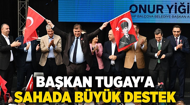 Başkan Tugay'a sahada büyük destek