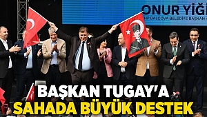 Başkan Tugay'a sahada büyük destek