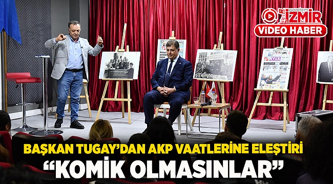 Başkan Tugay’dan AKP vaatlerine eleştiri “Komik olmasınlar”