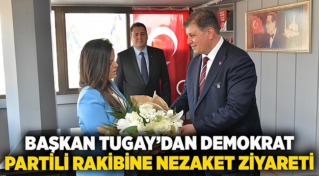 Başkan Tugay’dan Demokrat Partili rakibine nezaket ziyareti