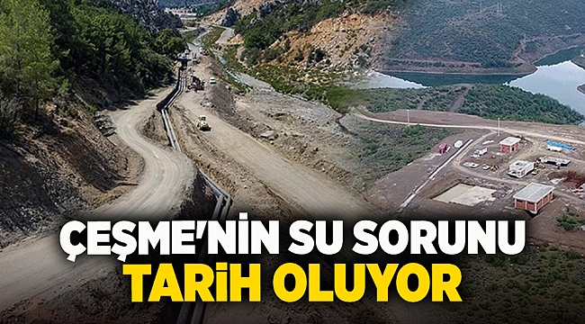 Çeşme'nin su sorunu tarih oluyor