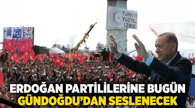 Erdoğan partililerine bugün Gündoğdu'dan seslenecek