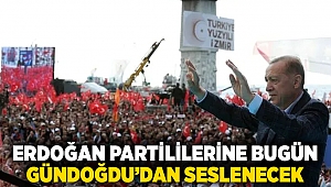 Erdoğan partililerine bugün Gündoğdu'dan seslenecek