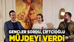 Gençler sordu, Çiftçioğlu müjdeyi verdi