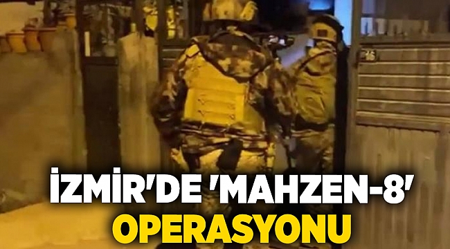 İzmir'de 'Mahzen-8' operasyonu