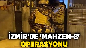 İzmir'de 'Mahzen-8' operasyonu