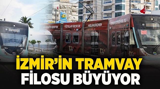 İzmir’in tramvay filosu büyüyor