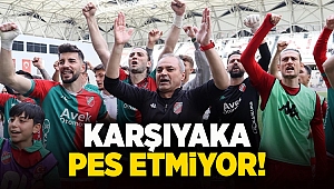 Karşıyaka pes etmiyor!