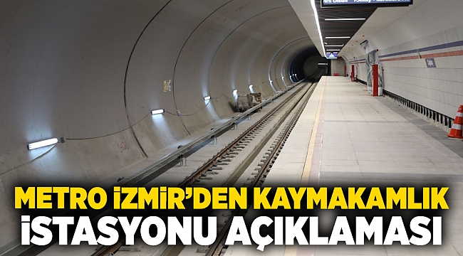 Metro İzmir’den Kaymakamlık İstasyonu açıklaması