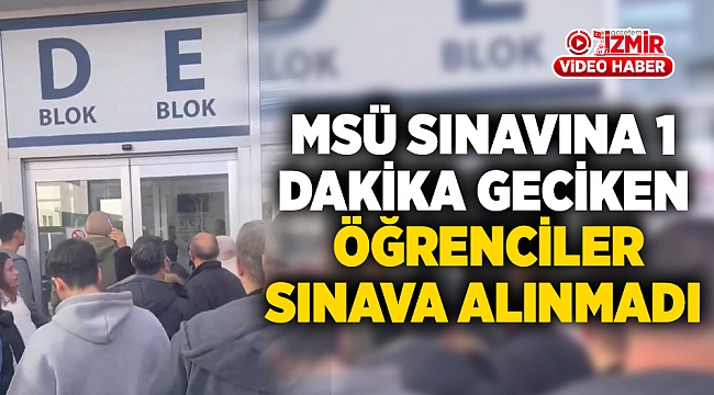 MSÜ sınavına 1 dakika geciken öğrenciler sınava alınmadı