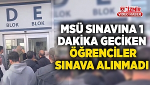 MSÜ sınavına 1 dakika geciken öğrenciler sınava alınmadı