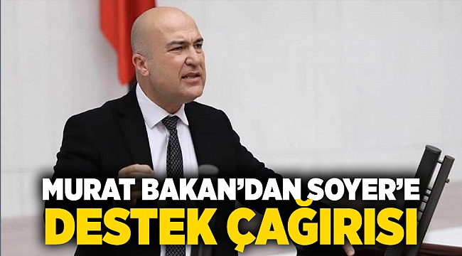 Murat Bakan'dan Tunç Soyer'e 'destek' çağrısı