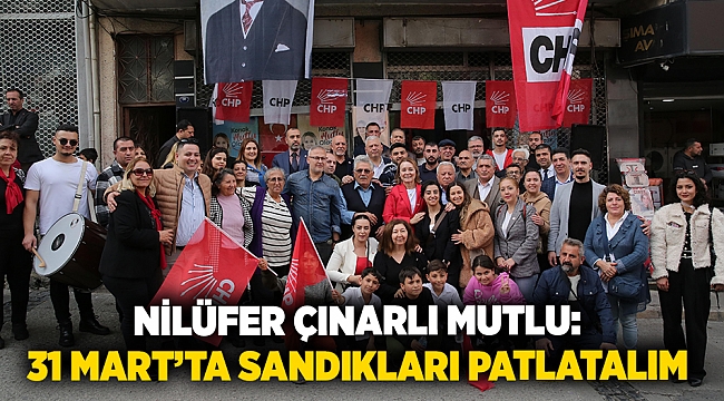 Nilüfer Çınarlı Mutlu: 31 Mart’ta sandıkları patlatalım