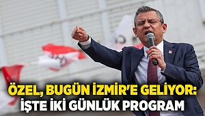 Özel, bugün İzmir'e geliyor: İşte iki günlük program