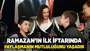 Ramazan’ın İlk İftarında Paylaşmanın Mutluluğunu Yaşadık