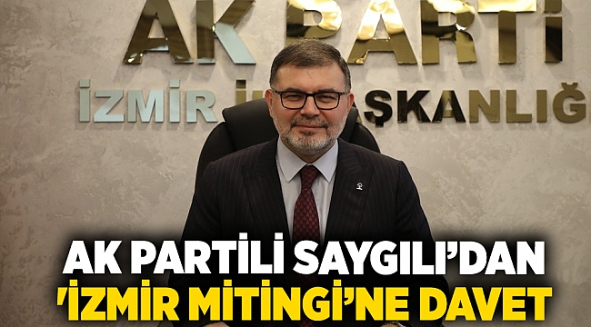 Saygılı’dan 'İzmir Mitingi’ne davet