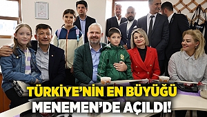 Türkiye’nin En Büyüğü Menemen’de Açıldı!