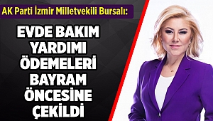 AK Partili Bursalı: Evde bakım ödemeleri bayram öncesine çekildi