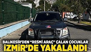 Balıkesir’den “resmi araç” çalan çocuklar İzmir’de yakalandı