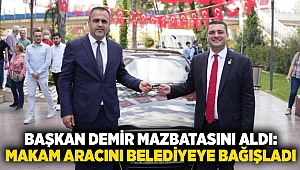 Başkan Demir mazbatasını aldı: Makam aracını belediyeye bağışladı