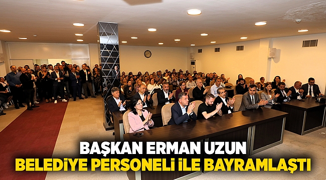 Başkan Erman Uzun, belediye personeli ile bayramlaştı