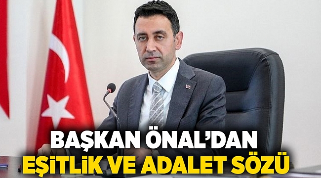 Başkan Önal'dan eşitlik ve adalet sözü