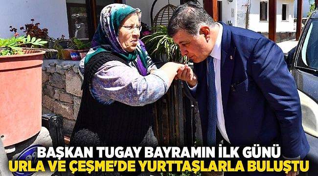 Başkan Tugay bayramın ilk günü Urla ve Çeşme'de yurttaşlarla buluştu