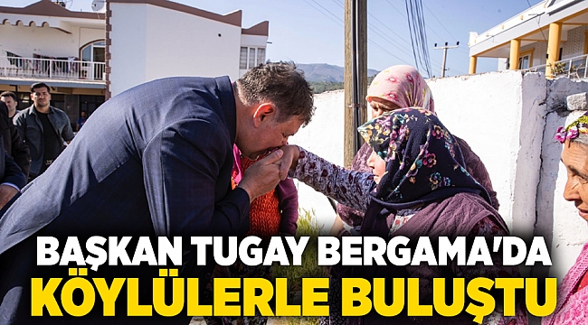 Başkan Tugay Bergama'da köylülerle buluştu